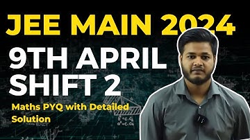 JEE Main 2024 | 9th April Shift 2 | Maths PYQ with Detailed Solution