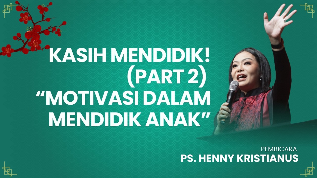 KASIH MENDIDIK! (PART 2) “MOTIVASI DALAM MENDIDIK ANAK” - PS. HENNY KRISTIANUS