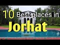 Jorhat assam  best places to visit in jorhat  top 10 places to visit in jorhat  jorhat city 
