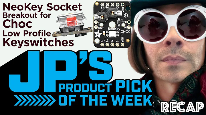 JP’s Product Pick of the Week 5/23/23 NeoKey Choc Socketed Keyswitch Breakout RECAP #adafruit