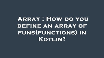 Array : How do you define an array of funs(functions) in Kotlin?