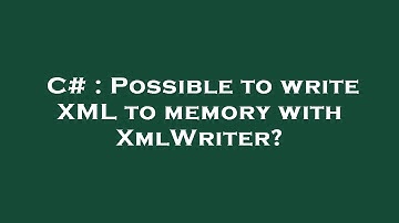 C# : Possible to write XML to memory with XmlWriter?