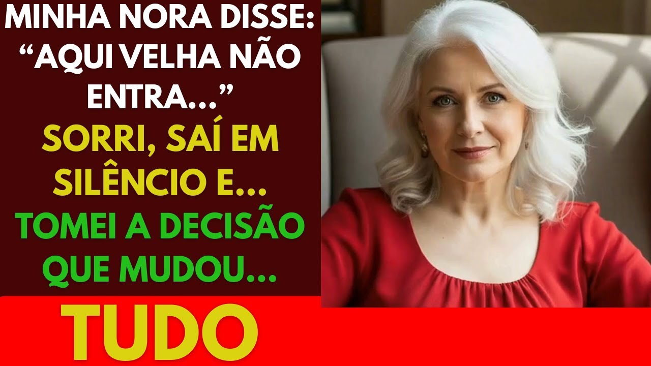 “Minha nora disse: ‘Aqui velha não entra’… Sorri, saí em silêncio e tomei a decisão que mudou tudo”