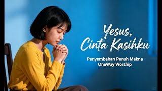 Yesus Cinta Kasihku | Lagu Rohani Kristen | OneWay Worship