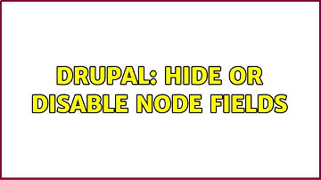 Drupal: Hide or disable node fields (2 Solutions!!)
