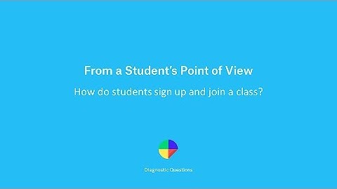 How do students sign up and join a class? - Diagnostic Questions from a Student
