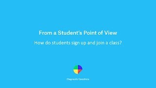 How do students sign up and join a class? - Diagnostic Questions from a Student's Point of View