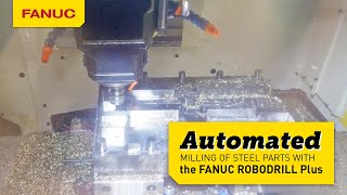 Get it Done with the FANUC RoboDrill Plus Milling Steel