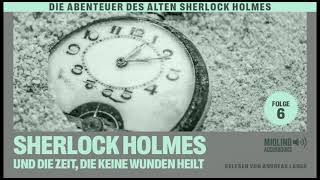 Der alte Sherlock Holmes | Folge 6: Sherlock Holmes und die Zeit, die keine Wunden heilt (Hörbuch)