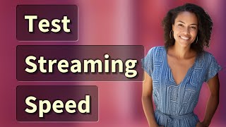 How Do You Check Internet Speed for Streaming Apps?