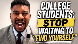 College Students: You’re Not Supposed to Find Yourself