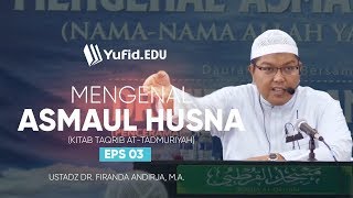 Mengenal Asmaul Husna (Taqrib At-Tadmuriyah), Eps.03  - Ustadz Dr. Firanda Andirja, M.A.