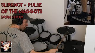 Slipknot - Pulse of the Maggots (Drum Cover)