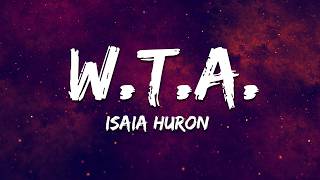 Isaia Huron - W.T.A. (Lyrics)