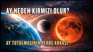 Ay Neden Kırmızı Olur? Ay Tutulmasının Perde Arkası