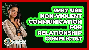 Why Use Non-violent Communication For Relationship Conflicts? - Anecdotes in Quotation