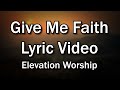 Give Me Faith Elevation Worship Church And Home Worship Lyrics Video Christian Home Worship