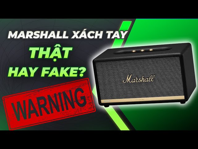 Mua loa Marshall 'xách tay' và cái kết đắng, Phân biệt Marshall fake và Marshall thật?