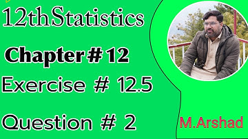 12th Statistics || Chapter # 12 Estimation Exercise # 12.5  || Question # 2 || Urdu / Hindi