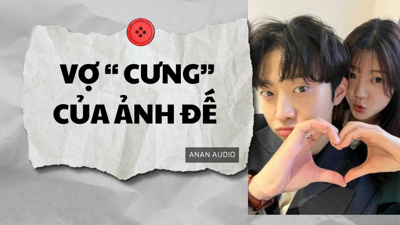 Truyện Audio || VỢ CƯNG CỦA ẢNH ĐẾ (Full) || AnAn Audio