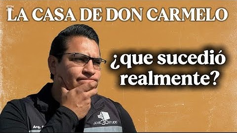 LO QUE REALMENTE PASO CON LA CASA DE DON CARMELO
