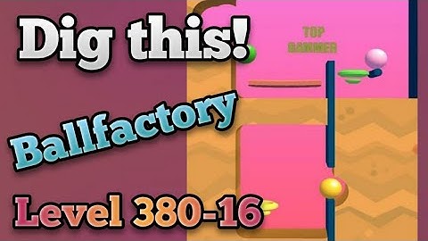 Dig this! Ballfactory level 380-16 Gameplay walkthrough Solution