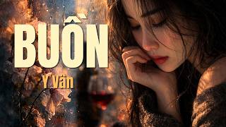 BUỒN - Bản phối AI da diết, buồn man mác, trữ tình - Nhạc và lời:  Y Vân