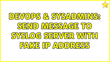 DevOps & SysAdmins: Send message to Syslog server with fake IP address