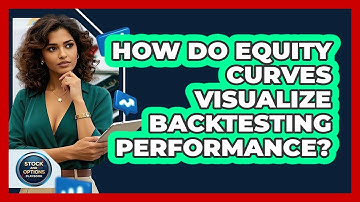 How Do Equity Curves Visualize Backtesting Performance? - Stock and Options Playbook
