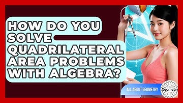 How Do You Solve Quadrilateral Area Problems With Algebra? - All About Geometry