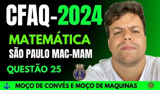 PROVA DO CFAQ 2024 - CPSP SÃO PAULO | MAC-MAM- MATEMÁTICA- QUESTÃO 25