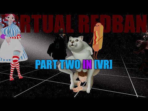 VIRTUAL REDBAN - PART TWO IN [VR]