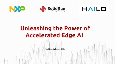 Unleashing the Power of AI Edge Processing Webinar | SolidRun, NXP, and Hailo Collaboration