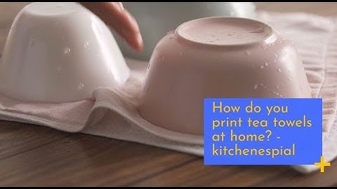How do you print tea towels at home