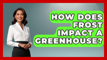 How Does Frost Impact A Greenhouse? - Weather Watchdog