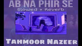 Ab Na Phir Se  Slowed  Reverb Cover Song