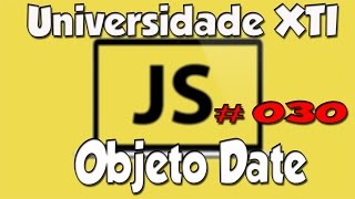 Universidade XTI - JavaScript - 30 - Objeto Date