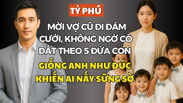 Tỷ Phú Mời Vợ Cũ Đi Đám Cưới, Không Ngờ Cô Dắt Theo 5 Đứa Con Giống Anh Như Đúc Khiến Ai Nấy Sững Sờ