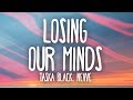 Taska Black - Losing Our Minds (Lyrics) Ft. Nevve