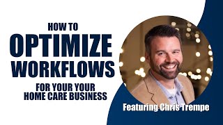 How To Optimize Workflow for Your Home Care Business