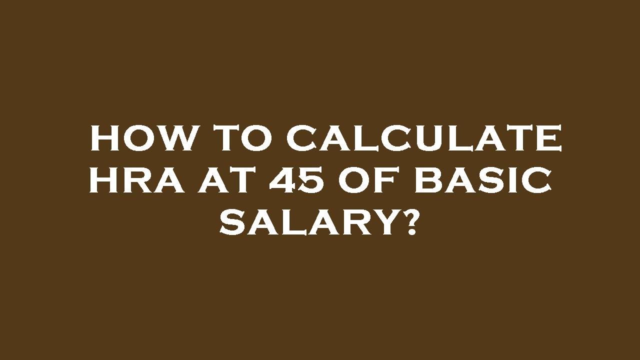 How To Calculate Hra At 45 Of Basic Salary YouTube how-to-calculate-hra-at-45-of-basic-salary-youtube