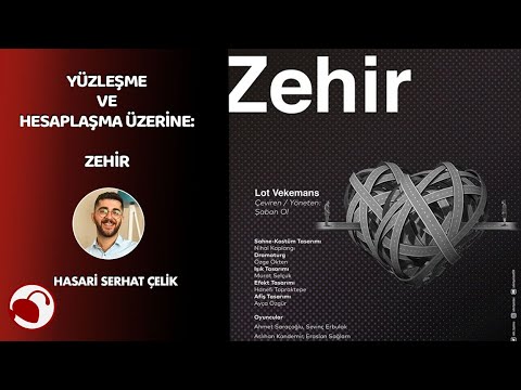 YÜZLEŞME VE HESAPLAŞMA ÜZERİNE: ZEHİR