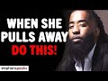 When She Pulls Away...