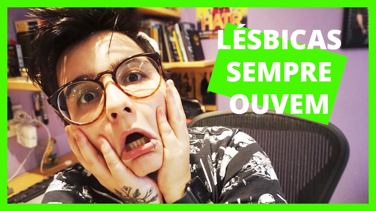 Coisas Que LÉsbicas Sempre Ouvem Calú Youtube 