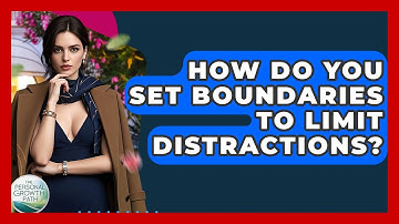 How Do You Set Boundaries To Limit Distractions? - The Personal Growth Path
