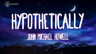 John Michael Howell - Hypothetically (Lyrics) | English Song