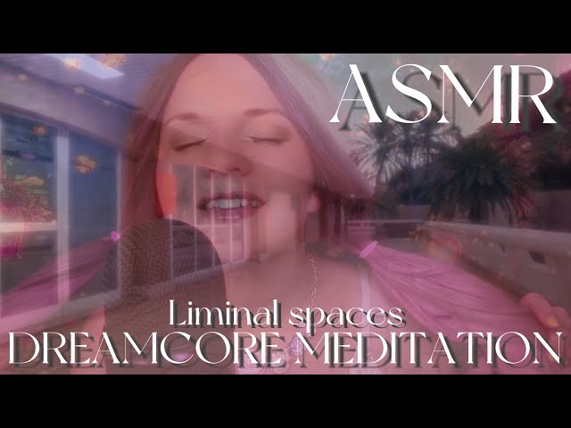 АСМР | Медитация | Лиминальные Пространства | Дримкор | ASMR Meditation | Liminal Spaces • Dreamcore