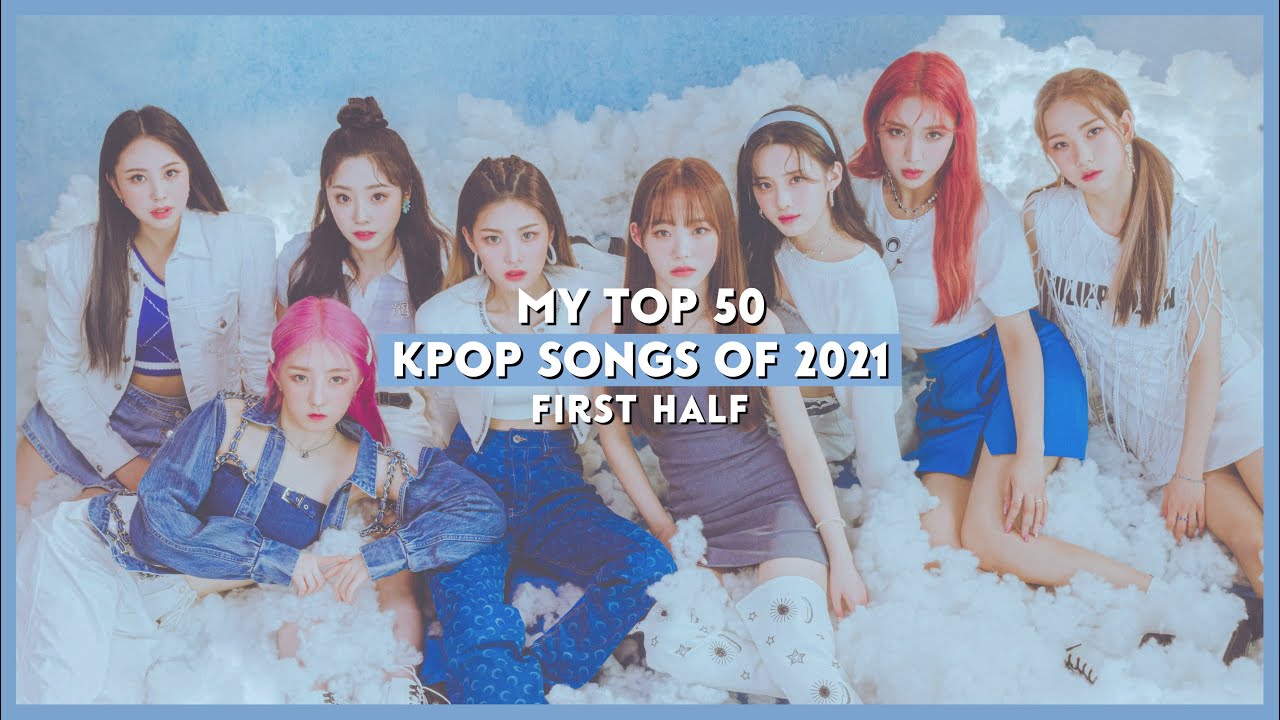 my top 50 kpop songs for the first half of 2021