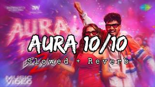 Aura – 10/10 (Slowed + Reverb) ✨🎧 | Smooth Chill Vibes | Meesaya Murukku 2 | BSKY Lofi.