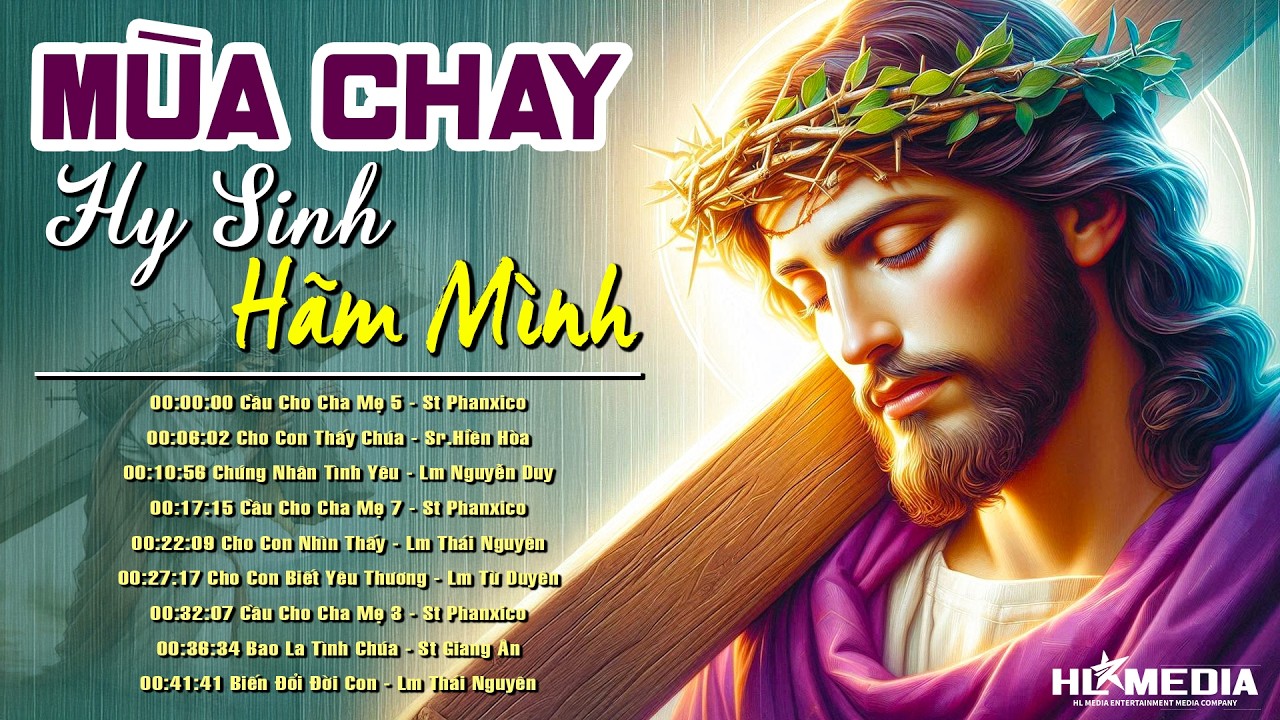 Tuyệt Đỉnh Thánh Ca Mùa Chay Hay Nhất - Mùa Của Sự Hy Sinh Hãm Mình - Mùa Sám Hối Và Trở Về Bên Chúa